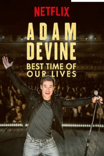 Adam Devine- Khoảnh Khắc Tuyệt Vời Nhất (Adam Devine: Best Time of Our Lives) [2019]