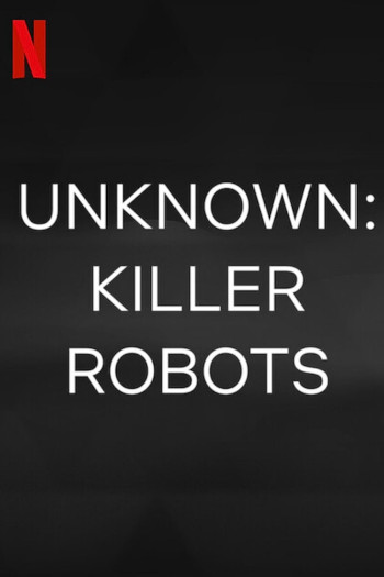 Ẩn số Trái đất: Robot sát nhân (Unknown: Killer Robots) [2023]