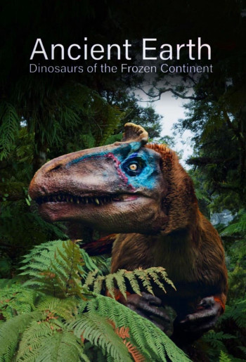 Ancient Earth: Dinosaurs of the Frozen Continent (Ancient Earth: Dinosaurs of the Frozen Continent) [2022]