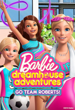 Barbie Dreamhouse Adventures: Go Team Roberts (Phần 1) (Barbie Dreamhouse Adventures: Go Team Roberts (Season 1)) [2019]