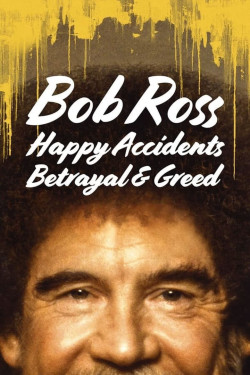 Bob Ross: Bất ngờ thú vị, phản bội và lòng tham (Bob Ross: Happy Accidents, Betrayal & Greed) [2021]