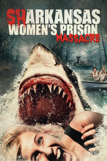 Cá Mập Tiền Sử Trỗi Dậy (Sharkansas Women's Prison Massacre) [2015]