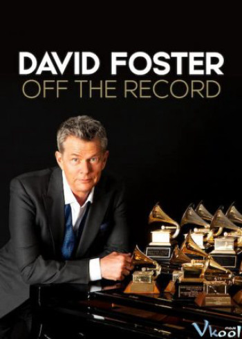 David Foster: Đằng sau những bản hit (David Foster: Off the Record) [2019]