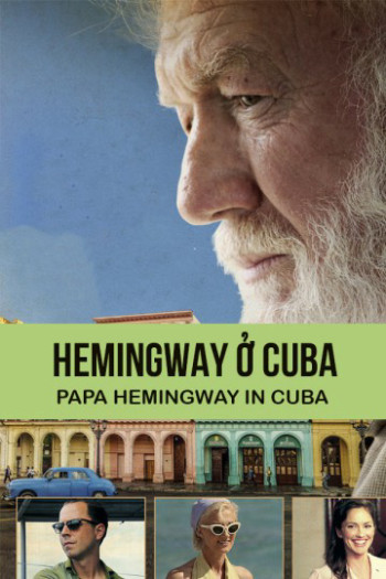 Hemingway ở Cuba (Papa Hemingway In Cuba) [2015]