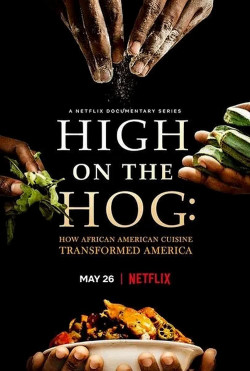 High on the Hog: Ẩm thực Mỹ gốc Phi đã thay đổi Hoa Kỳ như thế nào (High on the Hog: How African American Cuisine Transformed America) [2021]