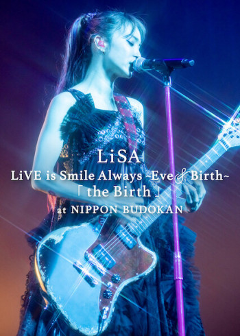 LiSA LiVE is Smile Always, Eve&Birth: Buổi biểu diễn tại Nippon Budokan (LiSA LiVE is Smile Always, Eve&Birth: The Birth at Nippon Budokan) [2022]
