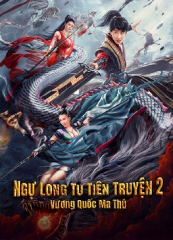 Ngự Long Tu Tiên Truyện 2: Vương Quốc Ma Thú (Dragon Sword：Outlander) [2021]