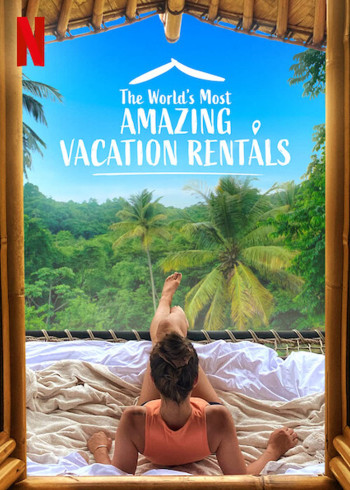 Những nhà nghỉ tuyệt vời nhất thế giới (Phần 1) (The World's Most Amazing Vacation Rentals (Season 1)) [2021]