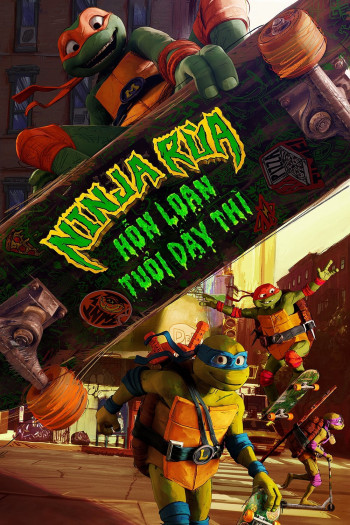 Ninja Rùa: Hỗn Loạn Tuổi Dậy Thì (Teenage Mutant Ninja Turtles: Mutant Mayhem) [2023]
