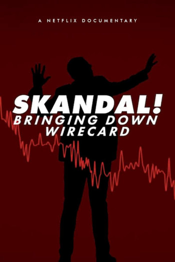 Skandal! Sự sụp đổ của Wirecard (Skandal! Bringing Down Wirecard) [2022]