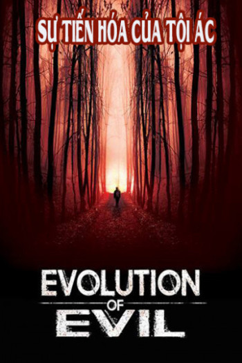 Sự Tiến Hóa Của Tội Ác (Evolution of Evil) [2018]