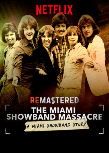 Tái hiện: Vụ thảm sát nhóm Miami Showband (ReMastered: The Miami Showband Massacre) [2019]