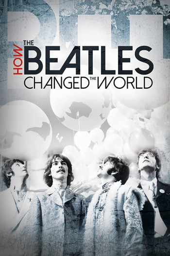 The Beatles- Ban Nhạc Thay Đổi Thế Giới  (How the Beatles Changed the World) [2017]