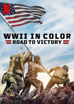 Thế chiến II bản màu: Đường tới chiến thắng (WWII in Color: Road to Victory) [2021]