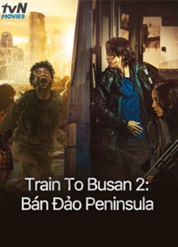 Train To Busan 2: Bán Đảo Peninsula (Peninsula) [2020]