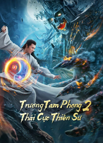 Trương Tam Phong 2 Thái Cực Thiên Sư (Tai Chi Hero) [2020]