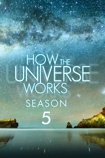 Vũ trụ hoạt động như thế nào (Phần 5) (How the Universe Works (Season 5)) [2016]