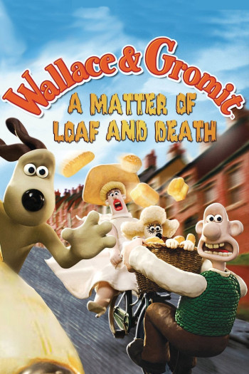 Wallace Và Gromit- Bánh Mì Và Cái Chết (A Matter of Loaf and Death) [2008]